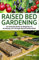 Raised Bed Gardening: An Essential Guide for Beginners to Achieving a lot Through Raised Garden Beds - Growing Food and Herbs in Less Space, Home Gardening