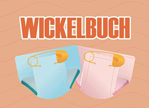 Wickelbuch: 120 Seiten tabellarische Aufzeichnungsvorlagen zur Qualitätssicherung des täglichen Wickelns