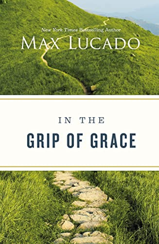 In the Grip of Grace: Letting Go of Self-Sufficiency and Discovering the Unending Gift of God's Grace