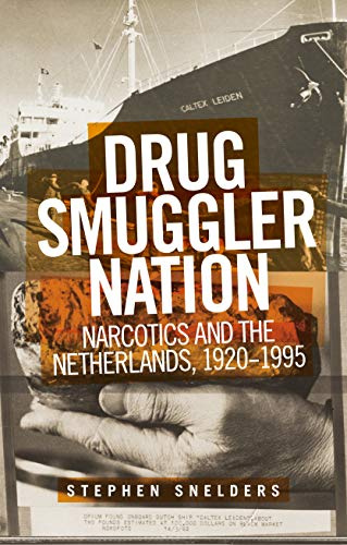Drug Smuggler Nation: Narcotics and the Netherlands, 1920–1995