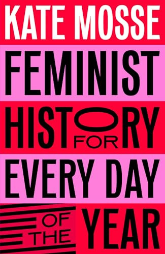 Feminist History for Every Day of the Year: 366 incredible women, from Boudica to Taylor Swift