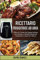 Ricettario Friggitrice ad Aria: Il libro di Cucina dal Sapore Italiano con Gustose e Semplici Ricette da Preparare in meno di 5 Minuti - Air Fryer Cookbook (Italian Version)