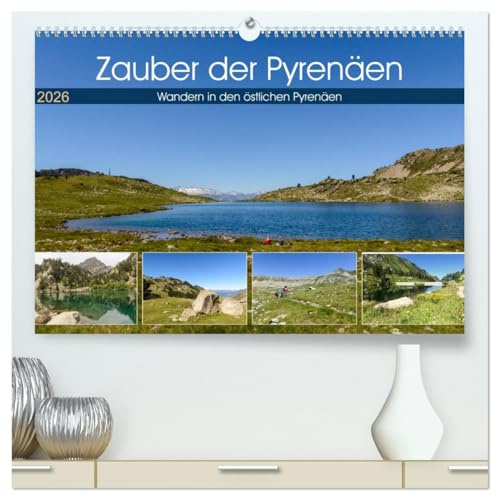 Zauber der Pyrenäen - Wandern in den östlichen Pyrenäen (hochwertiger Premium Wandkalender 2026 DIN A2 quer), Kunstdruck in Hochglanz: Die Pyrenäen ... herrlichen Seenlandschaften. (CALVENDO Orte)