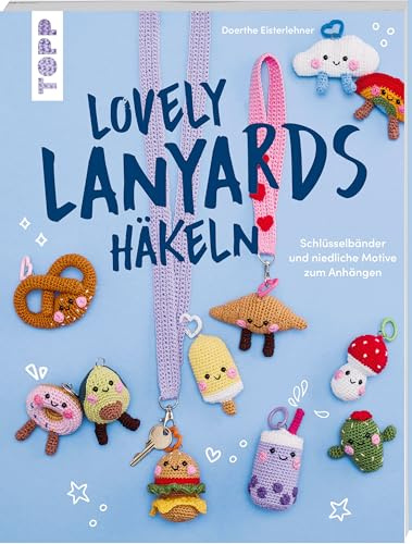 Lovely Lanyards häkeln: Schlüsselbänder und niedliche Motive zum Anhängen