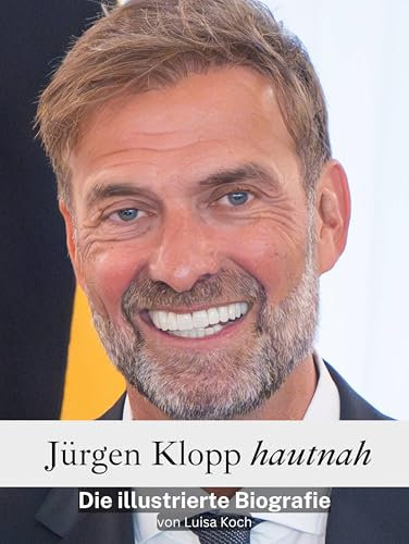 Jürgen Klopp hautnah - Hochwertige Hardcover-Ausgabe: Die illustrierte Biografie