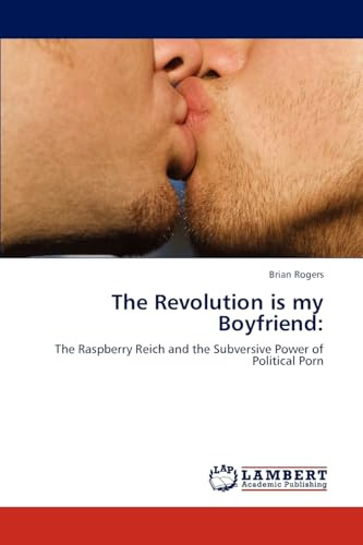 The Revolution is my Boyfriend:: The Raspberry Reich and the Subversive Power of Political Porn