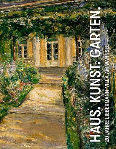 Haus. Kunst. Garten.: 20 Jahre Liebermann-Villa am Wannsee