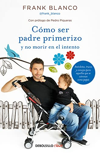 Cómo ser padre primerizo y no morir en el intento (Best Seller | No Ficción)