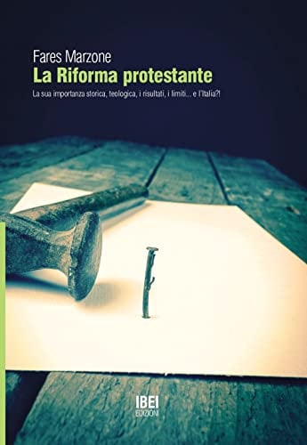 La riforma protestante. La sua importanza storica e teologica, i risultati, i limiti... e l'Italia!
