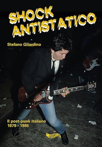 Shock antistatico. Il post-punk italiano 1979-1985 (Spittle, Band 14)