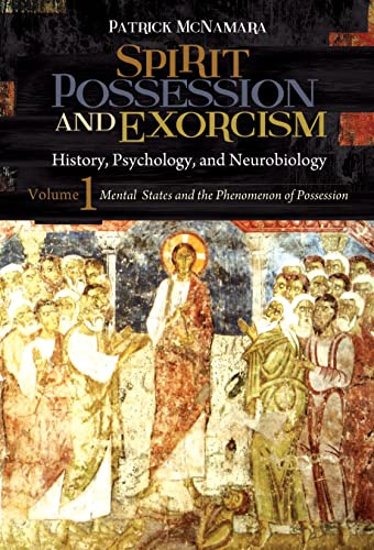 Spirit Possession and Exorcism: History, Psychology, and Neurobiology [2 volumes] (Brain, Behavior, and Evolution)