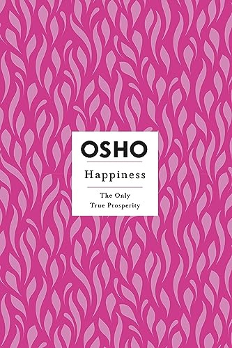 Happiness: The Only True Prosperity (Osho Insights for a New Way of Living)