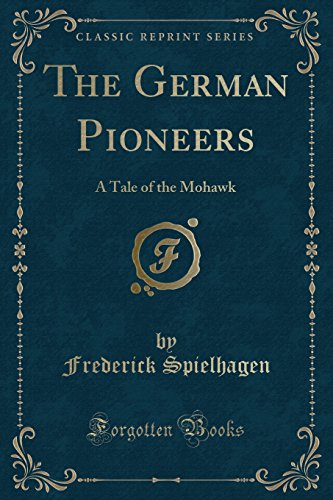 The German Pioneers: A Tale of the Mohawk (Classic Reprint)