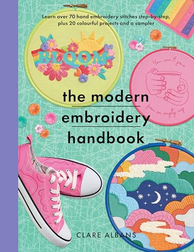 The Modern Embroidery Handbook: Step-by-steps to learn over 70 hand embroidery stitches plus 20 colourful projects and a sampler (Crafts)