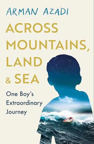 Across Mountains, Land and Sea: One Boy’s Extraordinary Journey