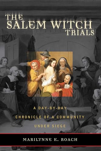Salem Witch Trials: A Day-by-Day Chronicle of a Community Under Siege