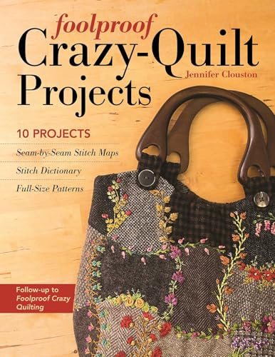 Foolproof Crazy-Quilt Projects: 10 Projects