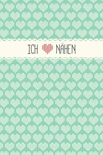 Ich liebe Nähen: Notizbuch / Journal mit Punktraster für alle die gerne nähen & Handarbeiten machen. 100 Seiten, ca. A5, Kreuzstich Herzchen türkis