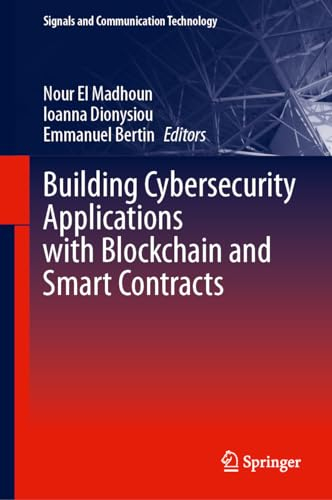 Building Cybersecurity Applications with Blockchain and Smart Contracts (Signals and Communication Technology)