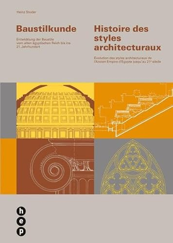 Baustilkunde - Histoire des styles architecturaux: Entwicklung der Baustile vom alten ägyptischen Reich bis ins 21. Jahrhundert / Evolution des styles ... l'Ancien Empire d'Egypte jusqu'au 21e siècle