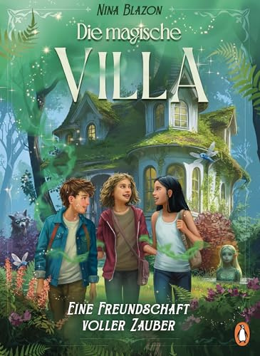 Die magische Villa – Eine Freundschaft voller Zauber: Ein magisches Lese-Abenteuer für Kinder ab 9 Jahren