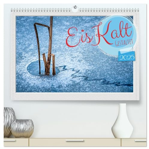 EisKalt Gestaltet (hochwertiger Premium Wandkalender 2025 DIN A2 quer), Kunstdruck in Hochglanz