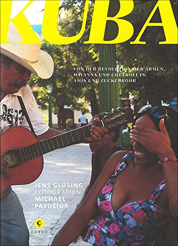 Kuba: Von der Revolution der Armen, Havanna und Chevrolets, Amis und Zuckerrohr