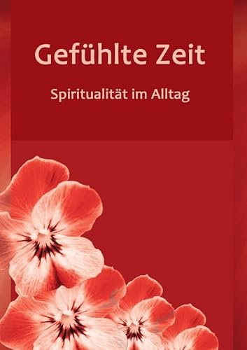 Gefühlte Zeit: Spiriualität im Alltag