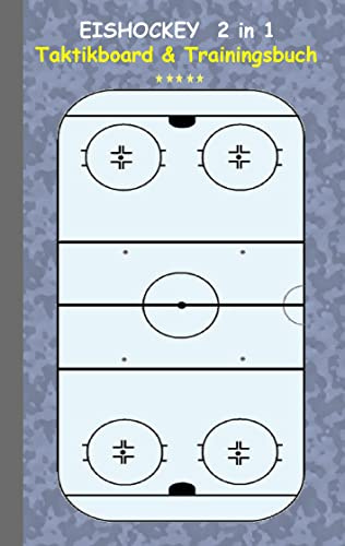 Eishockey 2 in 1 Taktikboard und Trainingsbuch: Taktikbuch für Trainer, Spielstrategie, Training, Gewinnstrategie, 3D Eishockeyfeld, Technik, Übungen, ... Trainer, Coach, Coaching Anweisungen, Taktik