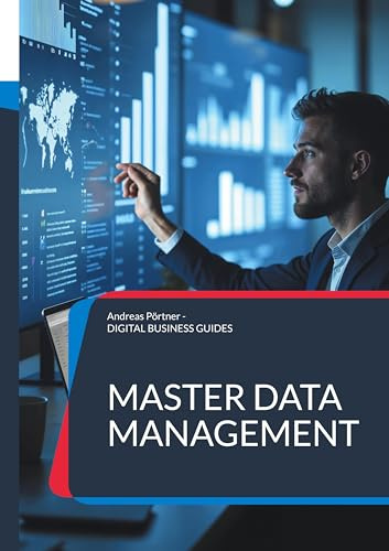 Master Data Management: Daten als Erfolgsfaktor: Wie MDM den Mittelstand digital stärkt (DIGITAL BUSINESS GUIDES)