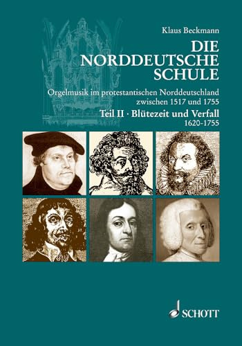 Die Norddeutsche Schule: Orgelmusik im protestantischen Norddeutschland zwischen 1517 und 1755. Band 2.