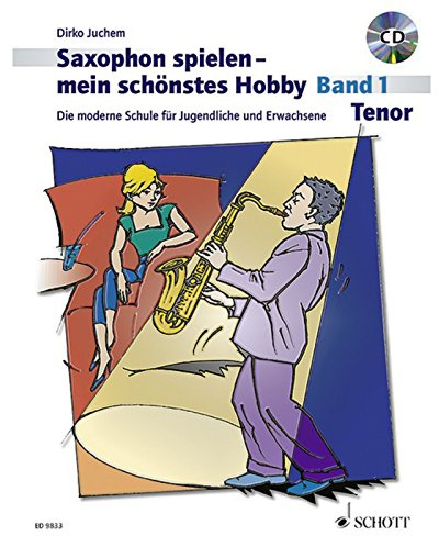 Saxophon spielen - mein schönstes Hobby: Die moderne Schule für Jugendliche und Erwachsene. Band 1. Tenor-Saxophon. Ausgabe mit CD.