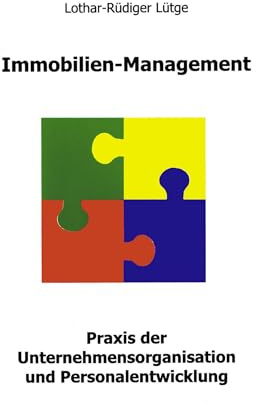Immobilien Management: Praxis der Unternehmensorganisation und Personalentwicklung