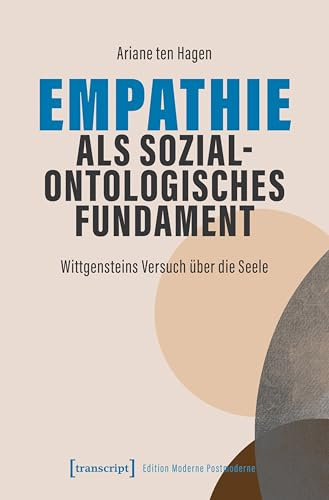 Empathie als sozialontologisches Fundament: Wittgensteins Versuch über die Seele (Edition Moderne Postmoderne)
