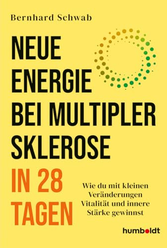 Neue Energie bei Multipler Sklerose in 28 Tagen: Wie du mit kleinen Veränderungen Vitalität und innere Stärke gewinnst