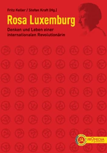 Rosa Luxemburg: Denken und Leben einer internationalen Revolutionärin (Edition Linke Klassiker)