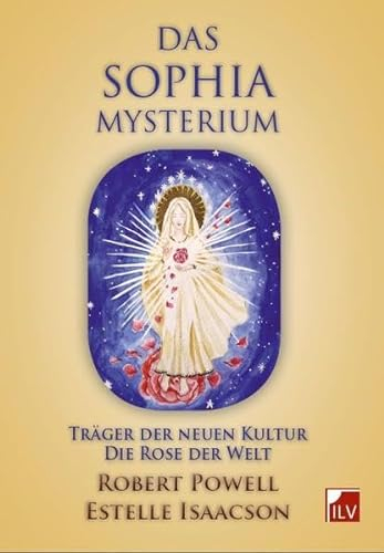 Das Sophia-Mysterium: Träger der neuen Kultur. Die Rose der Welt