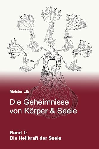 Die Geheimnisse von Körper & Seele: Band 1: Die Heilkraft der Seele