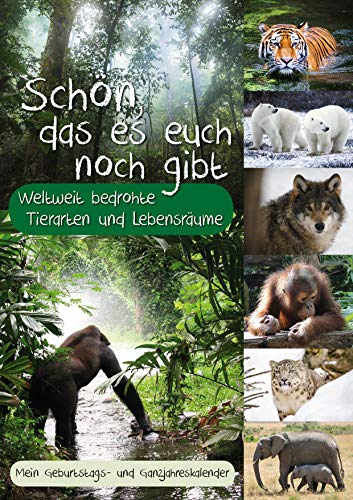 Schön, das es euch noch gibt - Bedrohte Tierarten und Lebensräume - Mein Geburtstagskalender: Schön, das es euch noch gibt/Tier+Natur