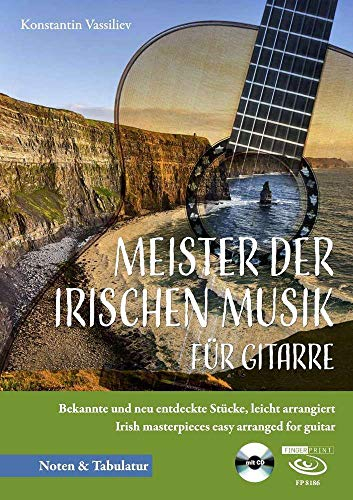 Meister der irischen Musik für Gitarre: Bekannte und neu entdeckte Stücke, leicht arrangiert Irish masterpieces easy arranged for guitar
