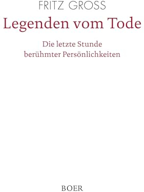 Legenden vom Tode: Die letzte Stunde berühmter Persönlichkeiten