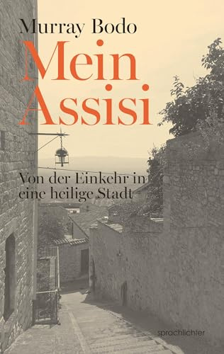 Mein Assisi: Von der Einkehr in eine heilige Stadt