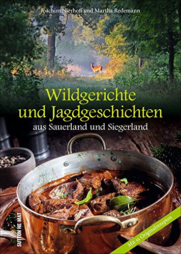 Wildgerichte und Jagdgeschichten aus Sauerland und Siegerland (Aus der heimischen Küche)