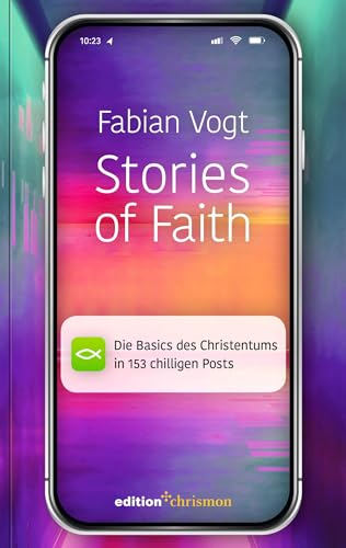 Stories of Faith: Die Basics des Christentums in 153 chilligen Posts. Witzig & kreativ: kurze Geschichten über die Bibel & die Kirche. Zur ... christlichen Glauben (Chillbibel-Produktwelt)