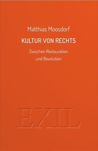 Kultur von Rechts: Zwischen Restauration und Revolution (EXIL)