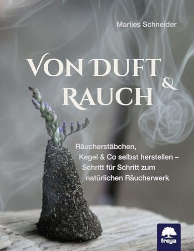 Von Duft & Rauch: Räucherstäbchen, Kegel & Co selbst herstellen – Schritt für Schritt zum natürlichen Räucherwerk