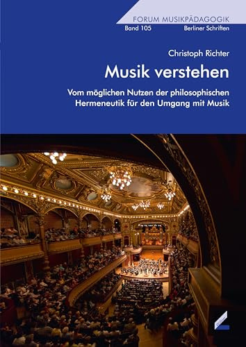 Musik verstehen: Vom möglichen Nutzen der philosophischen Hermeneutik für den Umgang mit Musik (Augsburger Schriften)