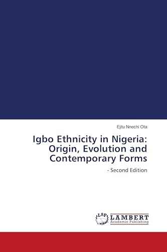 Igbo Ethnicity in Nigeria: Origin, Evolution and Contemporary Forms: - Second Edition