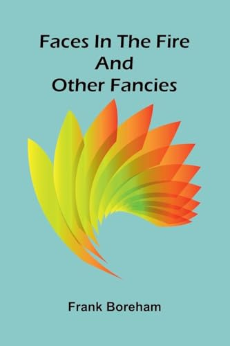 Faces in the Fire, and Other Fancies