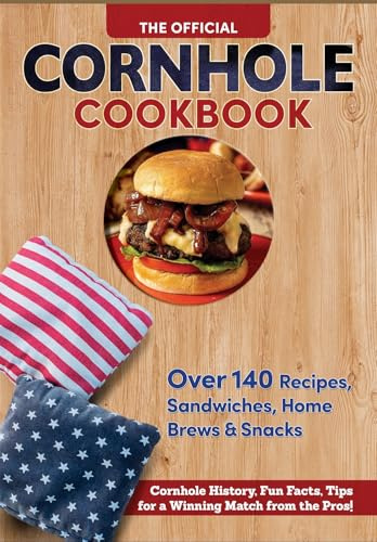 Official Cornhole Cookbook: 115 Epic Recipes: Cornhole History, Fun Facts, and Winning Tips!
